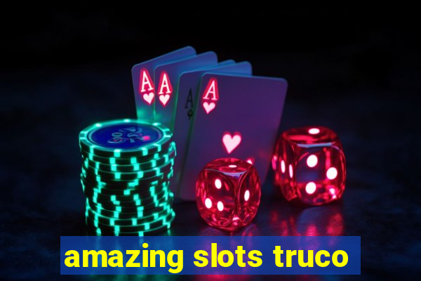 amazing slots truco